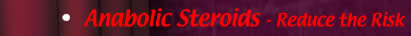 Anabolic Steroids - Reduce the Risk
