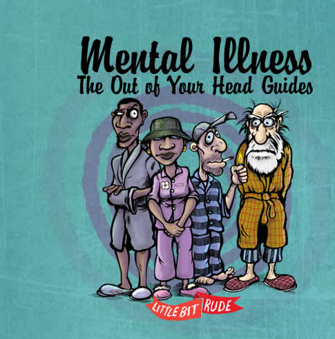 Mental Illness: The Out of Your head Guides - 2007