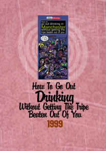 How to go out drinking in Manchester without getting the tripe beaten out of you. 1999